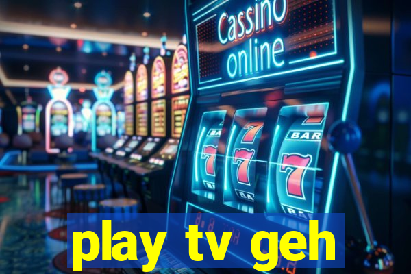 play tv geh